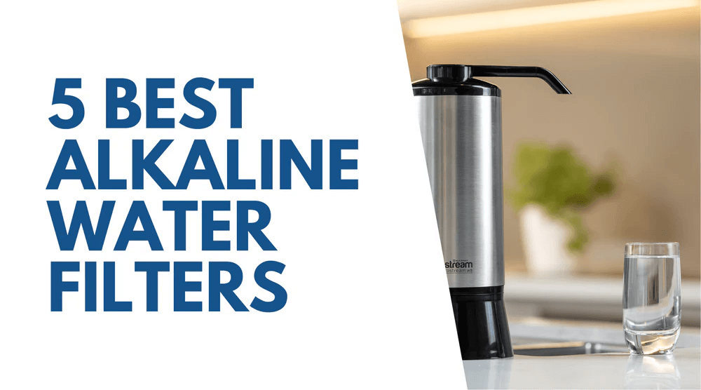 5 Best Alkaline Water Filters [2024]