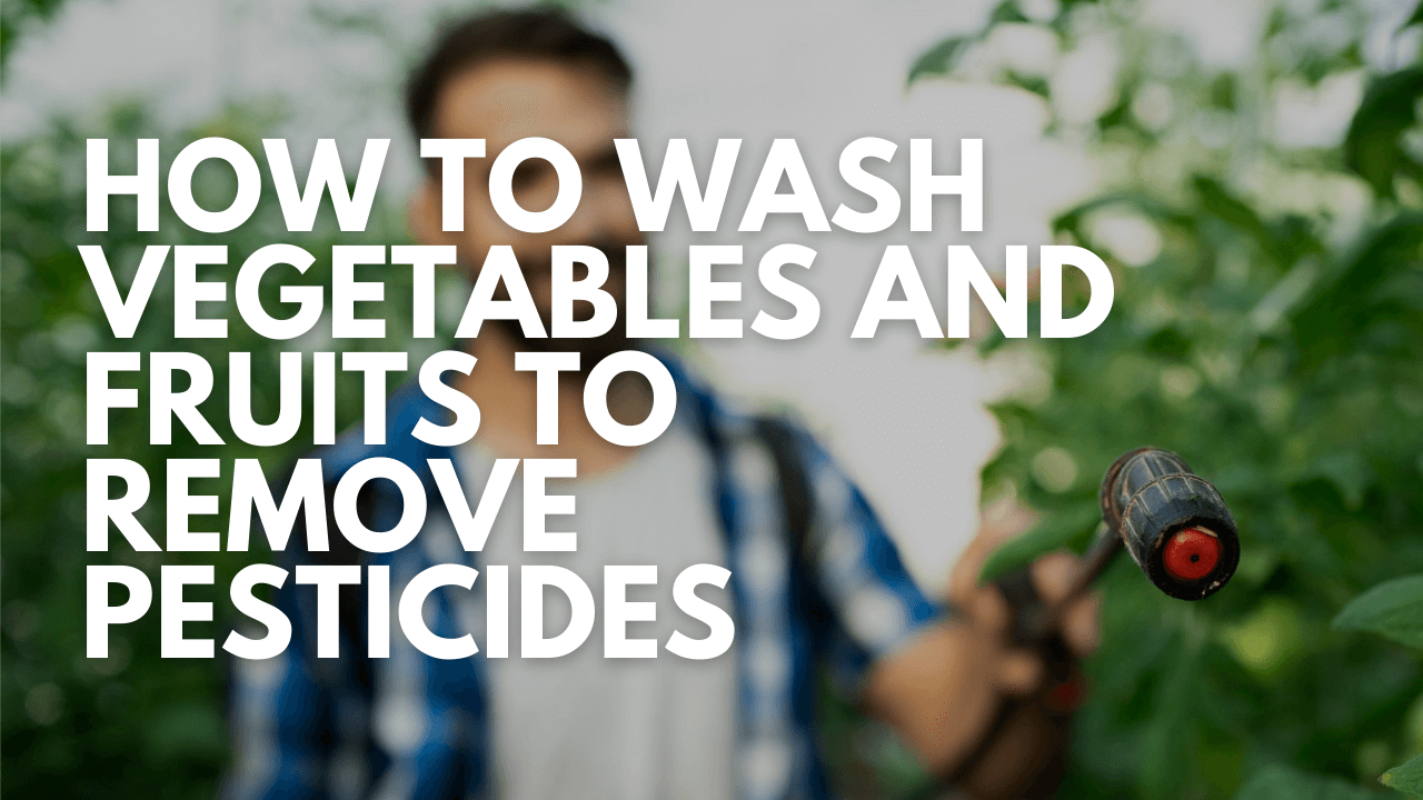 how to wash fruits and vegetables to remove pesticides