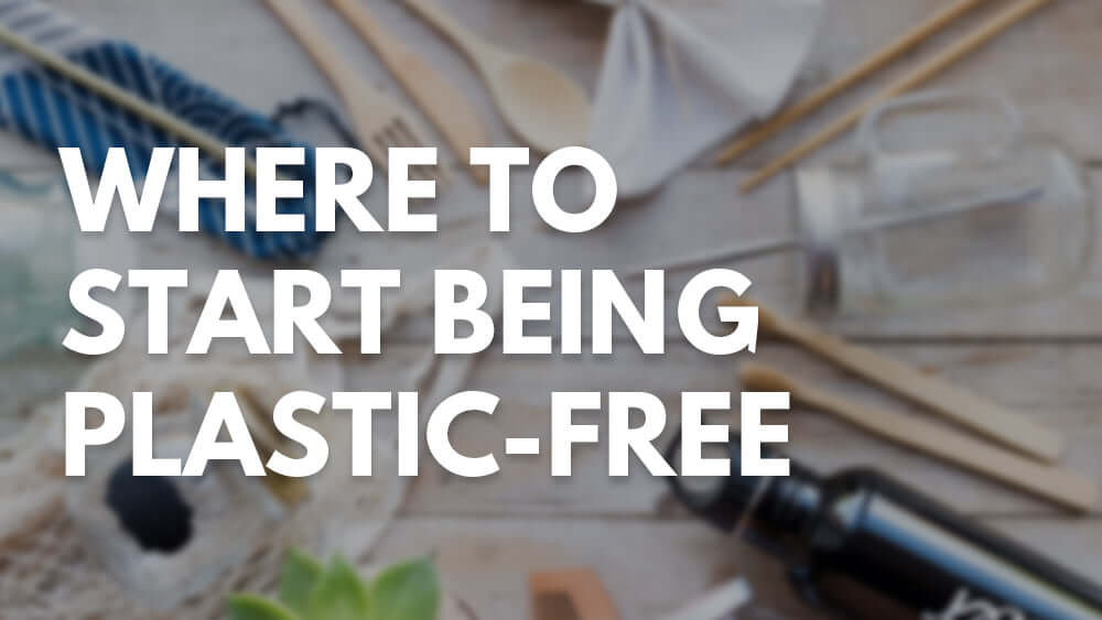 Where to Start Being Plastic-Free