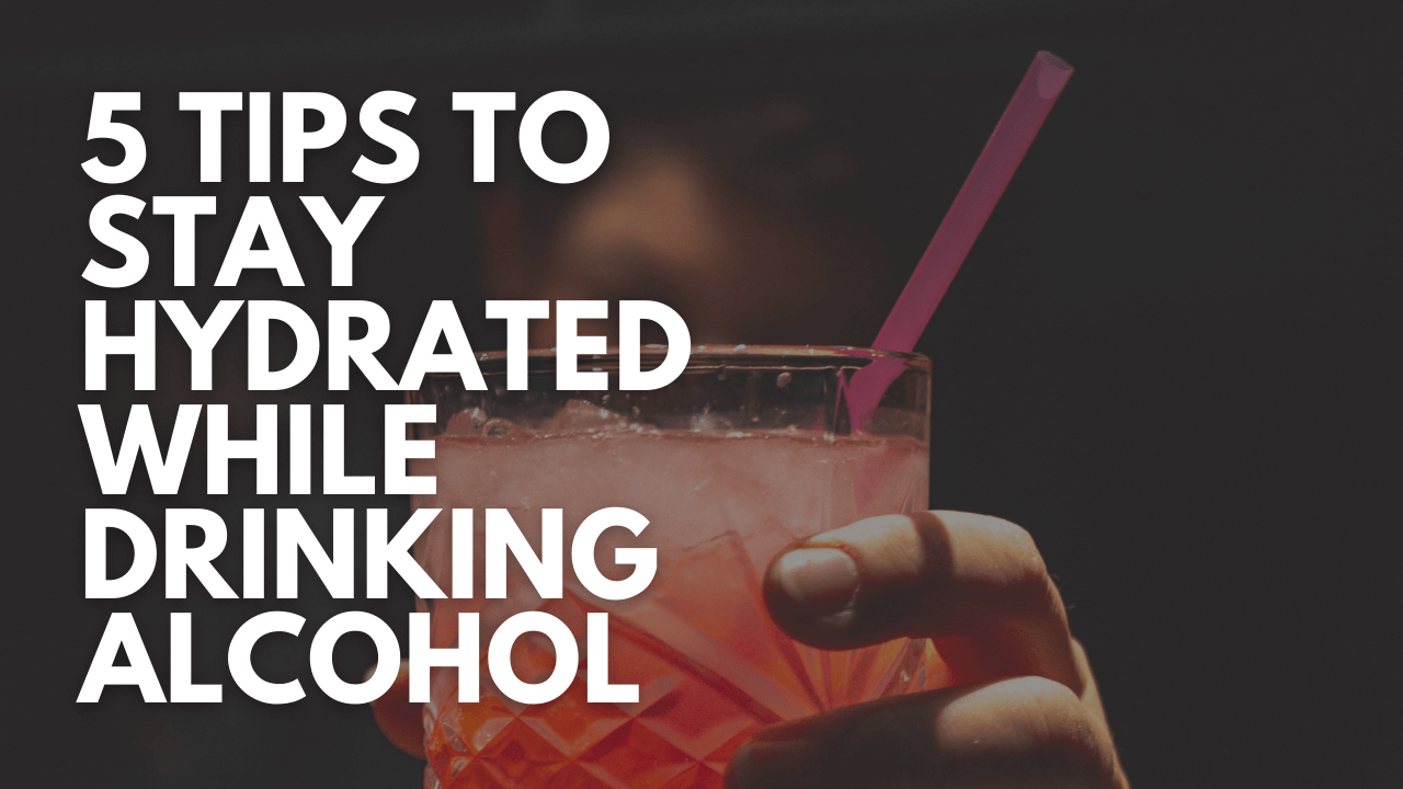  5 Tips To Stay Hydrated While Drinking Alcohol