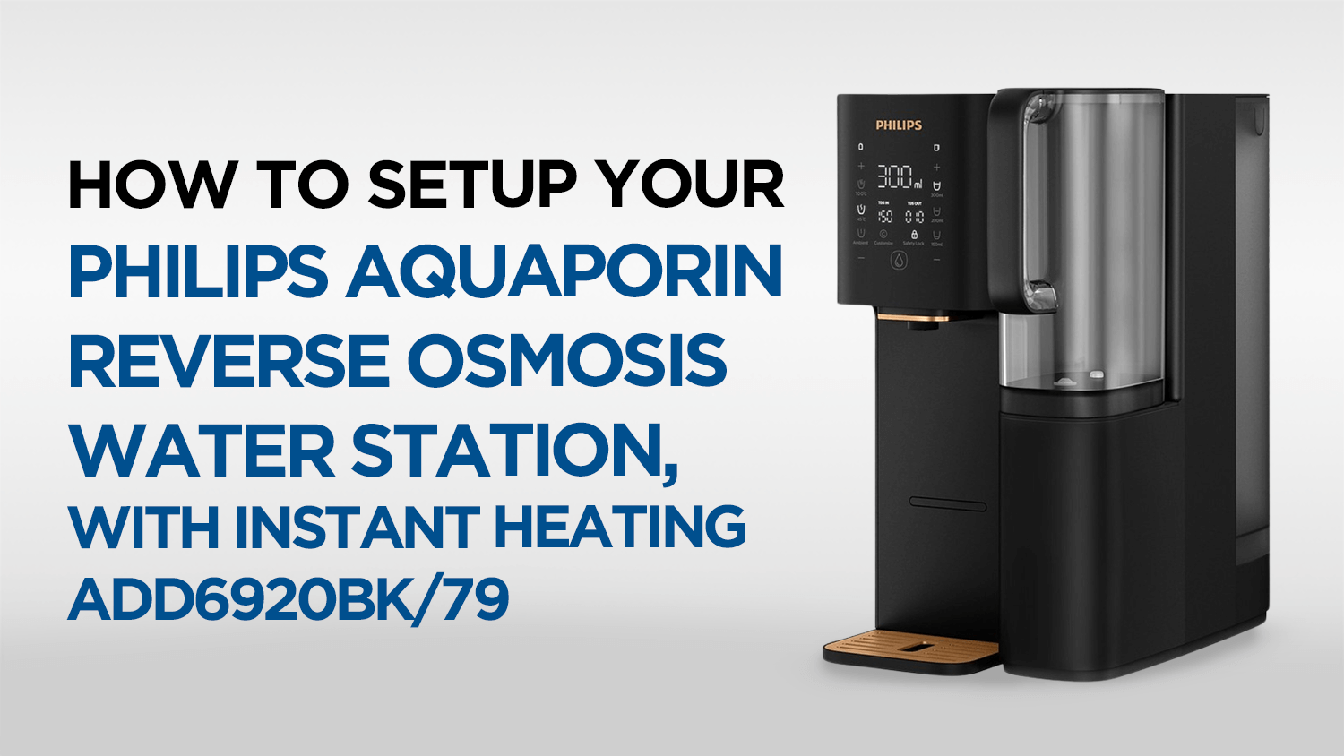 How to Set Up Your Philips Aquaporin Reverse Osmosis Water Station, with Instant Heating ADD6920BK/79