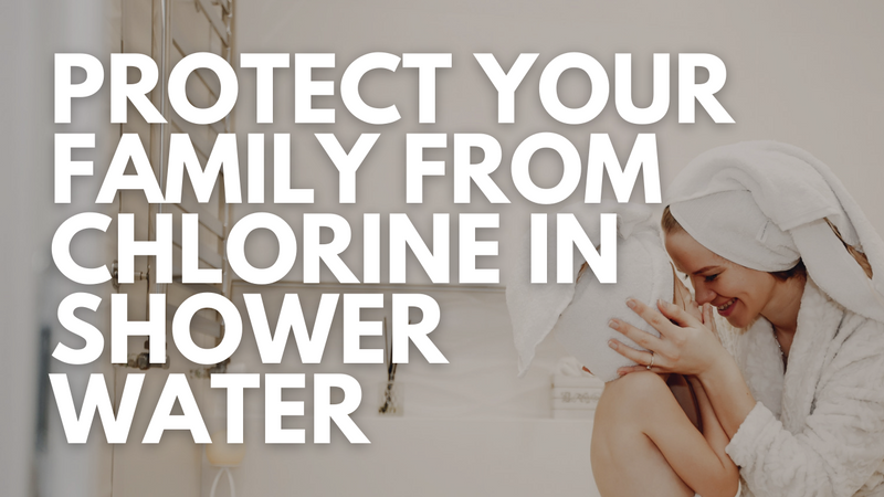 How To Protect Your Family From Chlorine In Your Bath or Shower Water