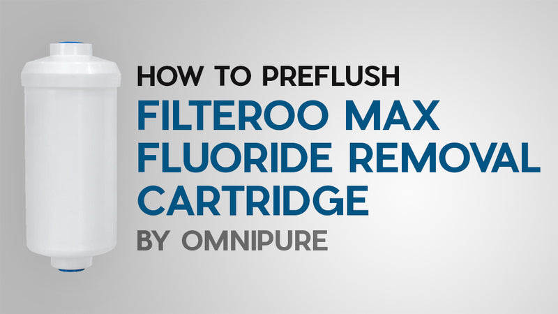 How to Preflush Filteroo Max Fluoride Removal Cartridge by Omnipure