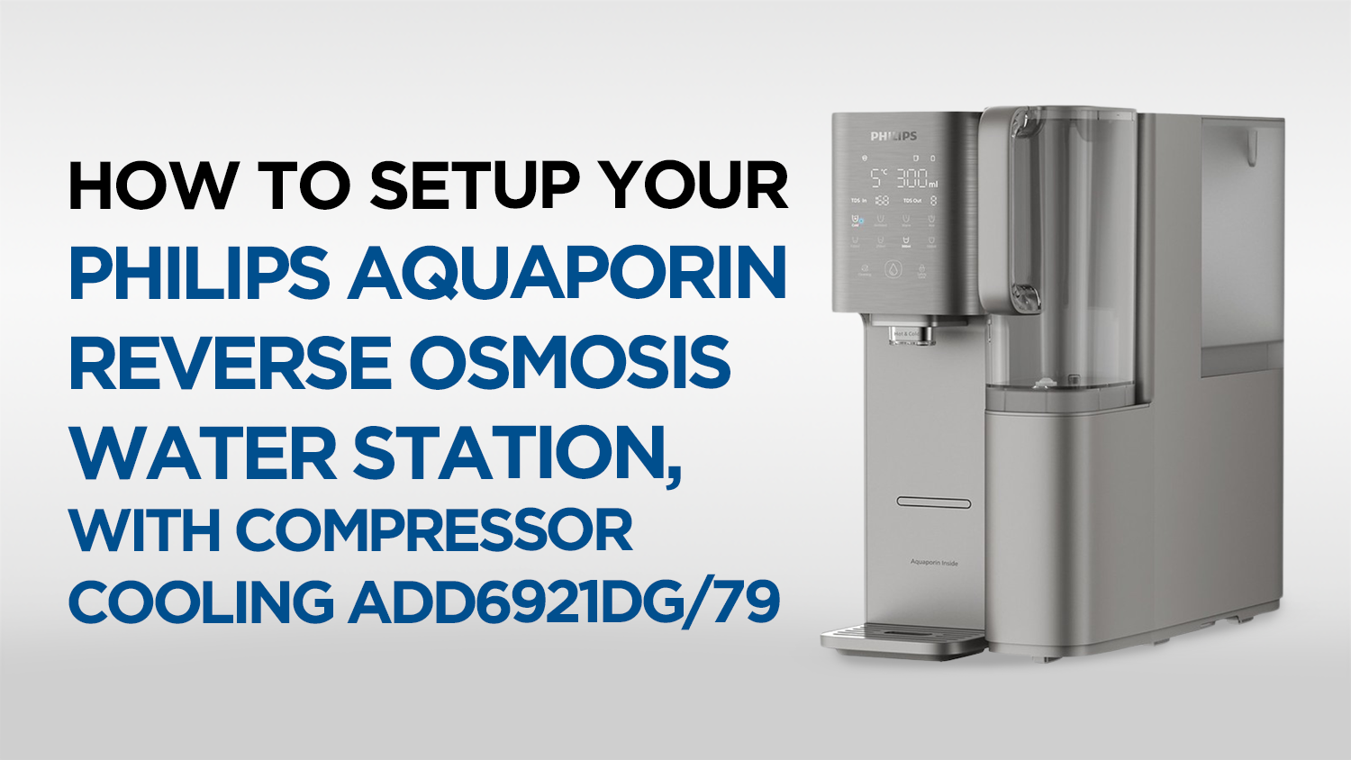 How to Set Up Your Philips Aquaporin Reverse Osmosis Water Station, with compressor cooling ADD6921DG/79