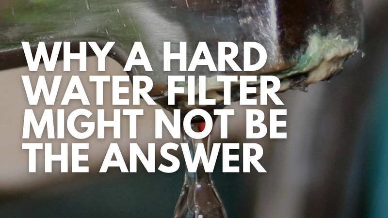 Why a Hard Water Filter Will Not Solve Your Hard Water Problems