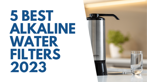 5 Best Alkaline Water Filters [2023]