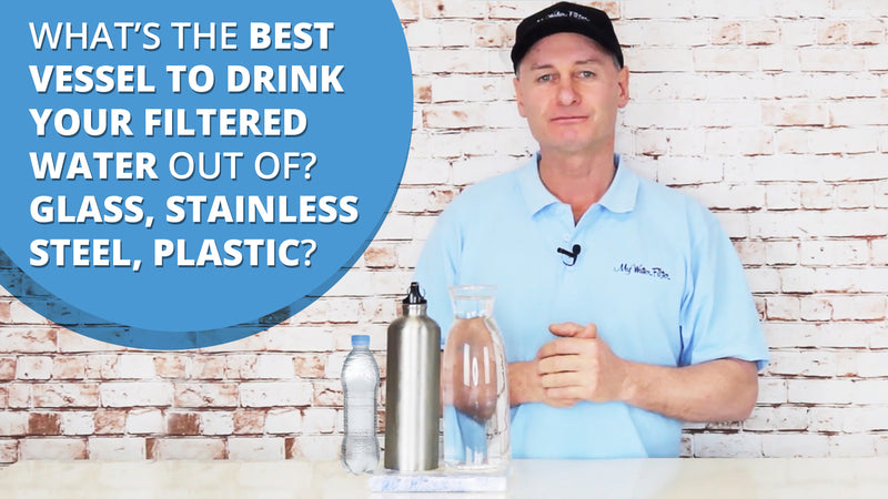 [VIDEO] What's the best vessel to drink your filtered water out of? Glass, Stainless Steel, Plastic?