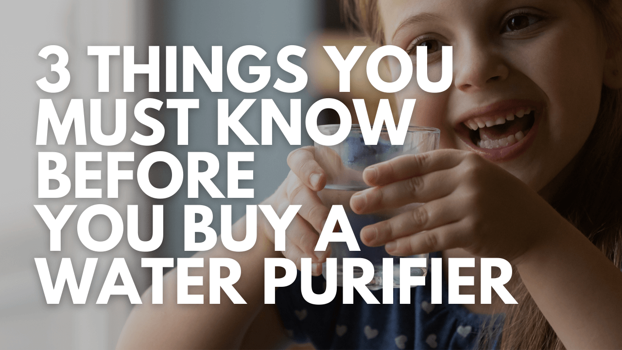  3 Things You Must Know BEFORE You Buy A Water Purifier