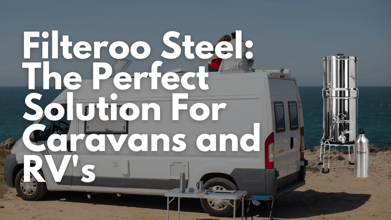 Filteroo Steel: The Perfect Solution For Caravan and RV Lifestyles