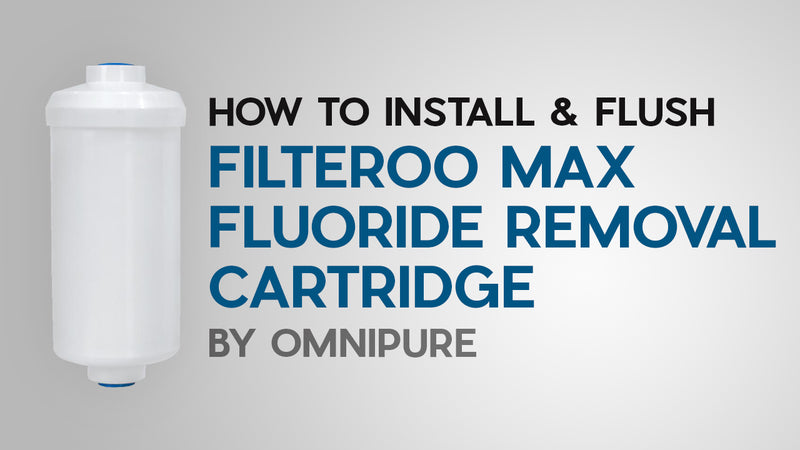 How to Install & Flush Filteroo Max Fluoride Removal Cartridge by Omnipure