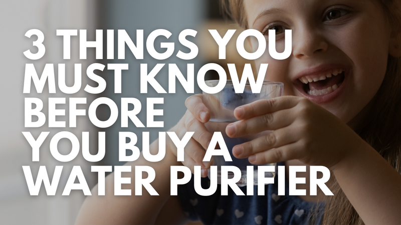 3 Things You Must Know BEFORE You Buy A Water Purifier